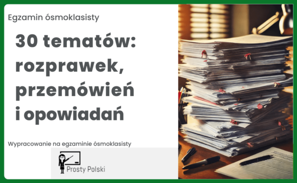 30 tematów wypracowań na E8. Gotowe tematy na egzamin ósmoklasisty