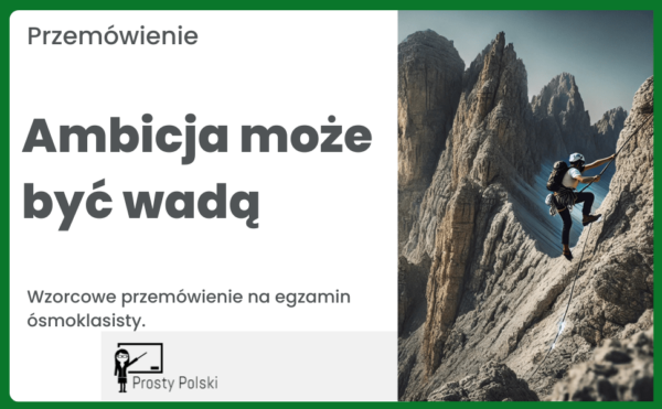 Ambicja może być wadą. Przemówienie (egzamin ósmoklasisty)