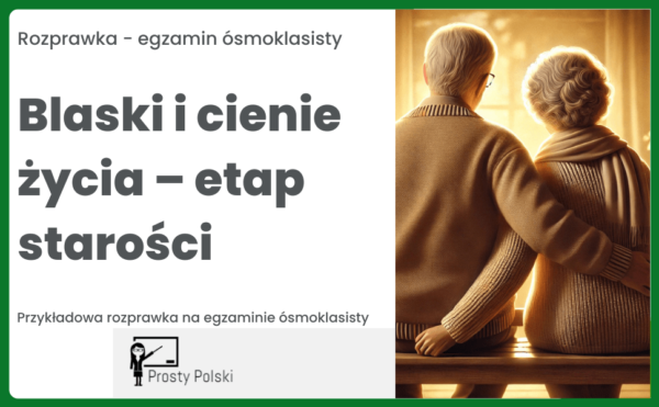 Blaski i cienie życia – etap starości. Rozprawka na E8