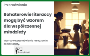 Bohaterowie literaccy mogą być wzorem dla współczesnej młodzieży. Przemówienie (egzamin ósmoklasisty)