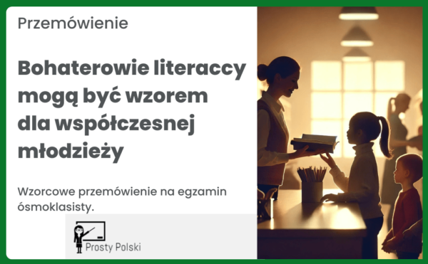 Przemówienie na egzamin ósmoklasisty: Bohaterowie literaccy mogą być wzorem dla współczesnej młodzieży