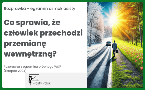 Co sprawia, że człowiek przechodzi przemianę wewnętrzną Rozprawka – egzamin próbny z WSiP (listopad 2024)