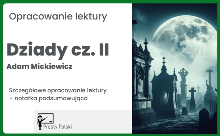 Dziady cz. II opracowanie lektury. Szczegółowa notatka - Prosty Polski