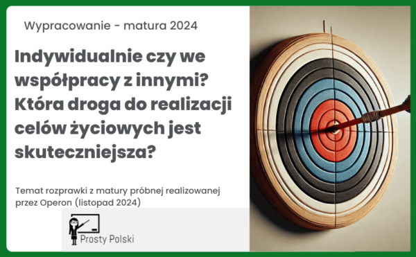 Indywidualnie czy we współpracy z innymi Która droga do realizacji celów życiowych jest skuteczniejsza Temat rozprawki z matury próbnej (Operon, listopad 2024)