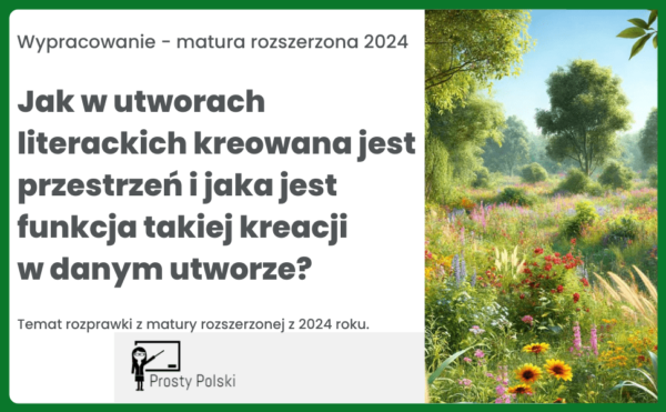 Jak w utworach literackich kreowana jest przestrzeń i jaka jest funkcja takiej kreacji w danym utworze