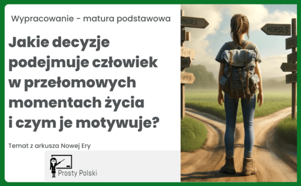 Jakie decyzje podejmuje człowiek w przełomowych momentach życia i czym je motywuje