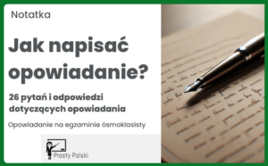 Opowiadanie na egzaminie ósmoklasisty. Jak napisać opowiadanie?