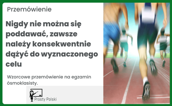 Przemówieni - Nigdy nie można się poddawać, zawsze należy konsekwentnie dążyć do wyznaczonego celu