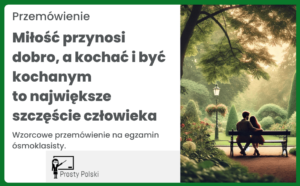 Miłość przynosi dobro, a kochać i być kochanym to największe szczęście człowieka. Przemówienie (egzamin ósmoklasisty)