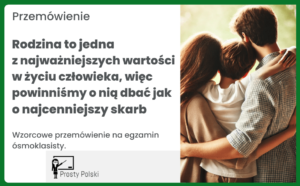 Rodzina to jedna z najważniejszych wartości w życiu człowieka, więc powinniśmy o nią dbać jak o najcenniejszy skarb. Przemówienie (egzamin ósmoklasisty)