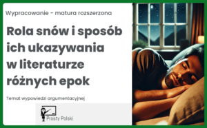 Rola snów i sposób ich ukazywania w literaturze różnych epok – temat wypowiedzi argumentacyjnej (matura rozszerzona)