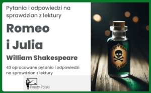 „Romeo i Julia” – pytania i odpowiedzi na sprawdzian