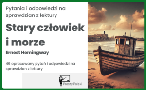 „Stary człowiek i morze” – 46 pytań na test z lektury wraz z odpowiedziami