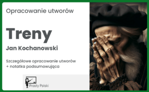 Treny Jana Kochanowskiego – szczegółowe opracowanie utworów