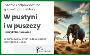 „W pustyni i w puszczy” – 60 pytań na test z lektury wraz z odpowiedziami