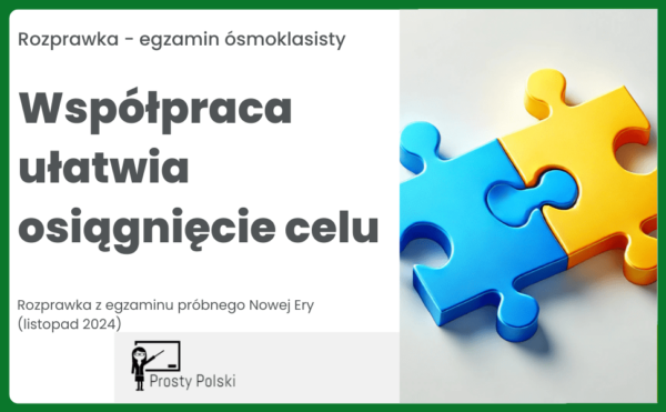 Współpraca ułatwia osiągnięcie celu rozprawka z egzaminu próbnego Nowej Ery (listopad 2024)