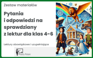 Zestaw – pytania i odpowiedzi na sprawdziany z lektur obowiązkowych i uzupełniających dla klas 4-6