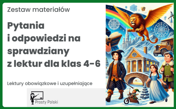 Zestaw – pytania i odpowiedzi na sprawdziany z lektur obowiązkowych i uzupełniających dla klas 4-6