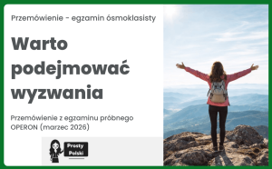 Warto podejmować wyzwania. Temat przemówienia z egzaminu próbnego Operonu (marzec 2026)