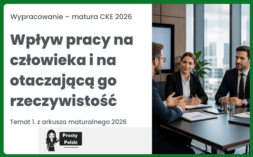 Wpływ pracy na człowieka i na otaczającą go rzeczywistość. Rozprawka maturalna 2026 (4 maja 2026 roku)