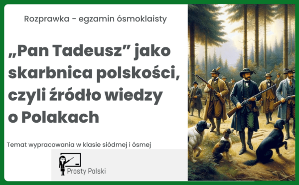 „Pan Tadeusz” jako skarbnica polskości, czyli źródło wiedzy o Polakach. Rozprawka